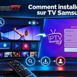 Comment installer IPTV sur TV Samsung | Le guide complet
